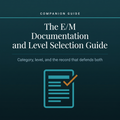 The E/M Documentation and Level Selection Guide
